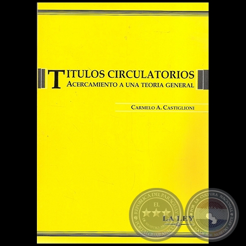 TTULOS CIRCULATORIOS   ACERCAMIENTO A UNA TEORA GENERAL - Autor: CARMELO A. CASTIGLIONI - Ao 2006